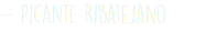 - Picante Ribatejano