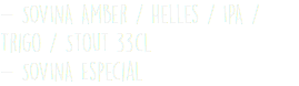 - SOVINA Amber / Helles / IPA / Trigo / Stout 33cl - SOVINA Especial