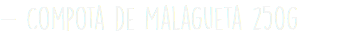 - Compota de Malagueta 250g