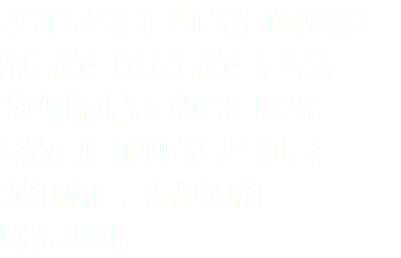 escolhemos o melhor do nosso país para trazer para a mesa hambúrgueres únicos 100% carne de novilho em que a qualidade é o principal ingrediente.