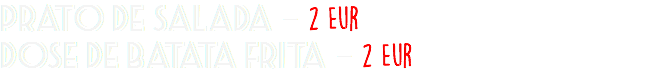 Prato de Salada - 2 Eur Dose de Batata Frita - 2 Eur